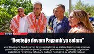 “Desteğe devam Payamlı’ya selam”