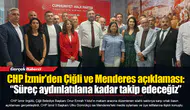 CHP İzmir'den Çiğli ve Menderes açıklaması: “Süreç aydınlatılana kadar takip edeceğiz”