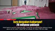 İcra dosyaları kabarıyor! 26 milyona yaklaştı
