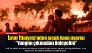 İzmir İtfaiyesi'nden sıcak hava uyarısı  “Yangını çıkmadan önleyelim”