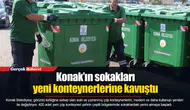 Konak’ın sokakları yeni konteynerlerine kavuştu