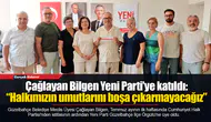 Çağlayan Bilgen Yeni Parti’ye katıldı: “Halkımızın umutlarını boşa çıkarmayacağız”