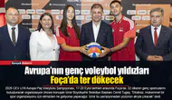 Avrupa’nın genç voleybol yıldızları Foça’da ter dökecek