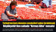 Torbalı’nın kuru domates emekçileri yalnız bırakılmadı