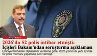 2026'da 52 polis intihar etmişti: İçişleri Bakanı'ndan soruşturma açıklaması