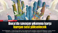 Buca’da savaşın yıkımına karşı barışın sesi yükselecek