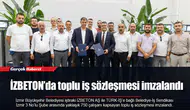 İZBETON’da toplu iş sözleşmesi imzalandı