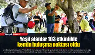 Yeşil alanlar 103 etkinlikle kentin buluşma noktası oldu