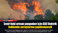 İzmir'deki orman yangınları için GDZ Elektrik hakkında soruşturma yapılmayacak