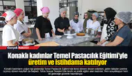 Konaklı kadınlar Temel Pastacılık Eğitimi’yle üretim ve istihdama katılıyor