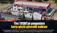 Tire TOSBİ’ye yangınlara karşı güçlü güvenlik kalkanı