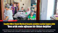Saadet Mirci Semt Merkezi hayata yeniden açılan kapısı oldu