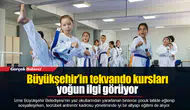 Büyükşehir’in tekvando kursları yoğun ilgi görüyor