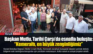 Başkan Mutlu, Tarihi Çarşı’da esnafla buluştu: “Kemeraltı, en büyük zenginliğimiz”