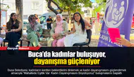 Buca’da kadınlar buluşuyor, dayanışma güçleniyor