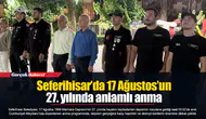 Seferihisar’da 17 Ağustos’un 27. yılında anlamlı anma