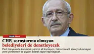CHP, soruşturma olmayan belediyeleri de denetleyecek