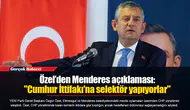 Özel’den Menderes açıklaması: "Cumhur İttifakı'na selektör yapıyorlar"
