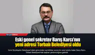 Eski genel sekreter Barış Karcı'nın yeni adresi Torbalı Belediyesi oldu