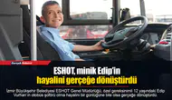 ESHOT, minik Edip’in hayalini gerçeğe dönüştürdü