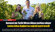 Bornova’nın Tarihi Mirası dünya markası oluyor: Lucien Arkas Bağları’na coğrafi işaret tescili