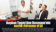 Başkan Tugay’dan Basmane’nin asırlık mirasına el izi