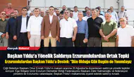 Başkan Yıldız’a Yönelik Saldırıya Erzurumlulardan Ortak Tepki