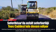 Seferihisar’da asfalt seferberliği Teos Caddesi’nde devam ediyor