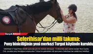 Seferihisar’dan milli takıma: Pony biniciliğinin yeni merkezi Turgut köyünde kuruldu