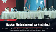 Başkan Mutlu’dan yeni park müjdesi
