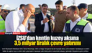 İZSU’dan kentin kuzey aksına 3,5 milyar liralık çevre yatırımı