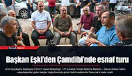 Başkan Eşki’den Çamdibi’nde esnaf turu
