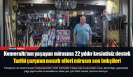 Tarihi çarşının nasırlı elleri mirasın son bekçileri