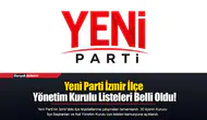 Yeni Parti İzmir İlçe Yönetim Kurulu Listeleri Belli Oldu!
