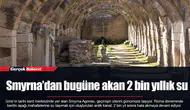 Smyrna’dan bugüne akan 2 bin yıllık su