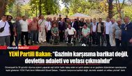 YENİ Partili Bakan: “Gazinin karşısına barikat değil, devletin adaleti ve vefası çıkmalıdır”