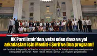 AK Parti İzmir’den, vefat eden dava ve yol arkadaşları için Mevlid-i Şerif ve Dua programı!