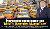 İzmir Şoförler Odası’ndan Net Yanıt: “Taksici Tur Düzenlemiyor, Yolcusunu Taşıyor”