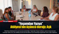“Yaşamdan Yazıya” Atölyesi’nin üçüncü durağı; Aşk