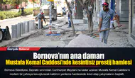 Bornova’nın ana damarı Mustafa Kemal Caddesi’nde kesintisiz prestij hamlesi