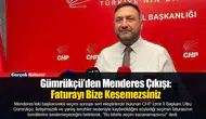 Gümrükçü’den Menderes Çıkışı: Faturayı Bize Kesemezsiniz