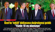 Özel'in 'teklif' iddiasına doğrulama geldi:  "Yüzde 10 oy alamayız"