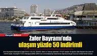 Zafer Bayramı’nda ulaşım yüzde 50 indirimli