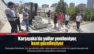 Karşıyaka’da yollar yenileniyor, kent güzelleşiyor