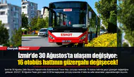 İzmir’de 30 Ağustos’ta ulaşım değişiyor: 16 otobüs hattının güzergahı değişecek!
