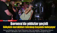 Gökyüzü meraklıları teleskop başında buluşuyor