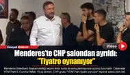 Menderes'te CHP salondan ayrıldı: "Tiyatro oynanıyor"