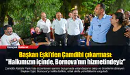 Başkan Eşki’den Çamdibi çıkarması: "Halkımızın içinde, Bornova’nın hizmetindeyiz"
