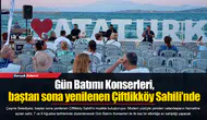 Gün Batımı Konserleri, baştan sona yenilenen Çiftlikköy Sahili’nde