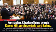 Kılıçdaroğlu'na kurmay uyarısı: Kapıya kilit vurulur, parti ortada kalmaz